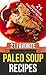 21 FAVORITE PALEO SOUP RECIPES (Everyday Paleo Recipes Book 9)