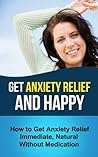 Get anxiety relief and happy: How to get anxiety relief Immediate ,Natural without medication