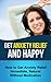 Get anxiety relief and happy: How to get anxiety relief Immediate ,Natural without medication
