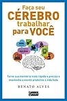 Faça seu cérebro trabalhar para você: Torne sua memória mais rápida e precisa e mantenha a mente produtiva a vida toda (Portuguese Edition)