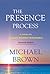 The Presence Process by Michael  Brown