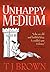 The Unhappy Medium by T.J. Brown The Unhappy Medium by T.J. Brown