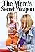 The Mom's Secret Weapon - The Ultimate Guide To Raise Happy, Successful and Stress-Free Kids