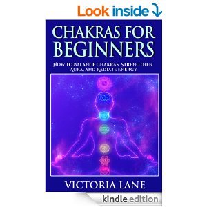 Chakras for Beginners: How to Balance Chakras, Strengthen Aura, and Radiate Energy (Chakra Balancing, Healing, and Meditation Techniques)