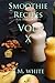 SMOOTHIES: The most delicious recipes for weight loss book. Vol. X (smoothie recipes for weight loss,smoothie recipe book): More delicious recipes, health galore: The tenth volume, massive content.