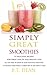 Simply Great Smoothies!: 57 Delicious recipes for Great Health and Weight loss
