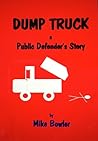 DUMP TRUCK, A Public Defender's Story