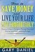 How to Save Money and Live Your Life Comfortably! Practical Ways to Navigate Through Financial Worries and Avoid Breaking Your Budget