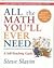 All the Math You'll Ever Need, A Self-Teaching Guide, Revised Edition
