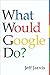 What Would Google Do?
