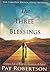 The Three Blessings Living a Life Of Wisdom, Anointing & Favor - Pat Robertson