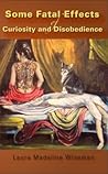 Some Fatal Effects of Curiosity and Disobedience by Laura Madeline Wiseman
