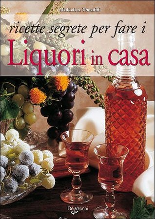 Ricette segrete per fare i liquori in casa (Paperback)