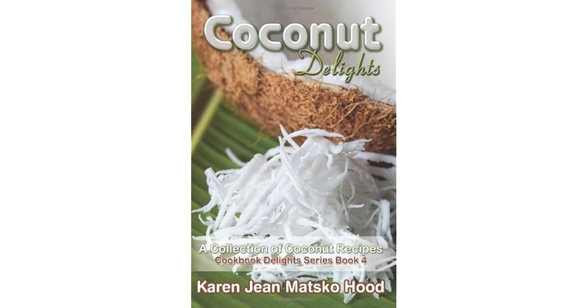 Coconut Delights Cookbook By Karen Jean Matsko Hood Coconut Delights Cookbook By Karen Jean Matsko Hood