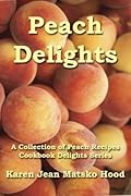 Peach Delights Cookbook: A Collection of Peach Recipes