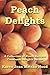 Peach Delights Cookbook: A Collection of Peach Recipes (Cookbook Delights)