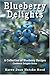 Blueberry Delights Cookbook: A Collection of Blueberry Recipes