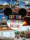 Let The Memories Begin! Impressions of the Walt Disney World ... by Jen Darcy