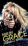 For by Grace (Spirit of Grace, #1) For by Grace (Spirit of Grace, #1)