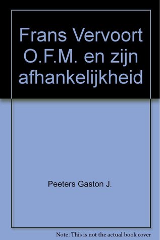 Frans Vervoort O.F.M. en zijn afhankelijkheid
