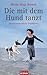 Die mit dem Hund tanzt: Tierisch menschliche Geschichten
