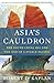 Asia's Cauldron: The South China Sea and the End of a Stable Pacific