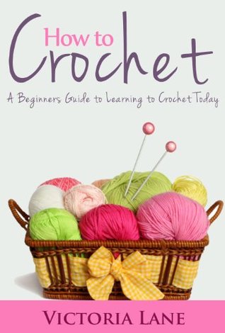 How to Crochet: A Beginners Guide to Learning to Crochet Today (The Ultimate Crocheting Book to Unlock Your Inner Artistic Talent)
