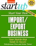 Start Your Own Import/Export Business: Your Step-By-Step Guide to Success