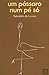 Um pássaro num só pé by Sebastião de Lorena
