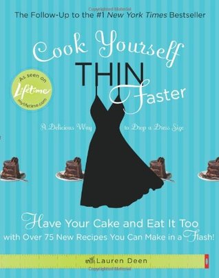 Cook Yourself Thin Faster: Have Your Cake and Eat It Too with Over 75 New Recipes You Can Make in a Flash! (Paperback)