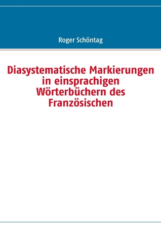 Diasystematische Markierungen in einsprachigen Wörterbüchern des Französischen (German Edition)