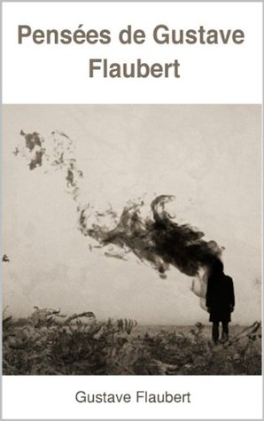 Pensées de Gustave Flaubert (French Edition)