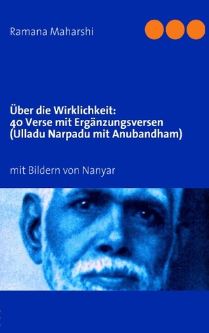Über die Wirklichkeit: Vierzig Verse mit Ergänzungsversen (Ulladu Narpadu mit Anubandham): mit Bildern von Miles Wright (German Edition)