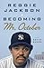 Becoming Mr. October: The Revealing Story of Reggie Jackson and the World Champion New York Yankees