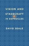 Vision and Stagecraft in Sophocles Vision and Stagecraft in Sophocles