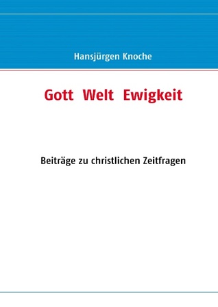 Gott Welt Ewigkeit: Beiträge zu christlichen Zeitfragen