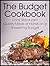 The Budget Cookbook: Cook Restaurant Quality Meals at Home on a Shoestring Budget