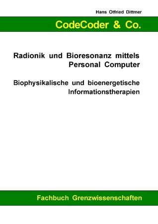 CodeCoder & Co. - Radionik und Bioresonanz mittels Personal Computer (German Edition)