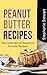 Peanut Butter Recipes: The Collection of America's Favorite Recipes
