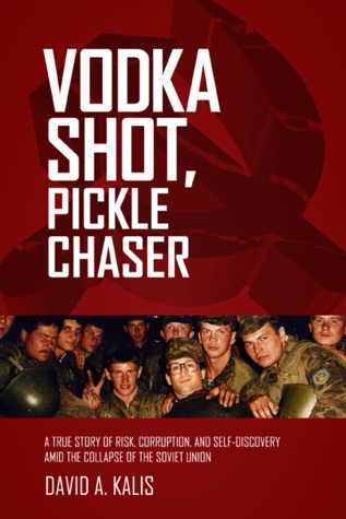 Vodka Shot, Pickle Chaser: A true story of risk, corruption and self-discovery amid the collapse of the Soviet Union