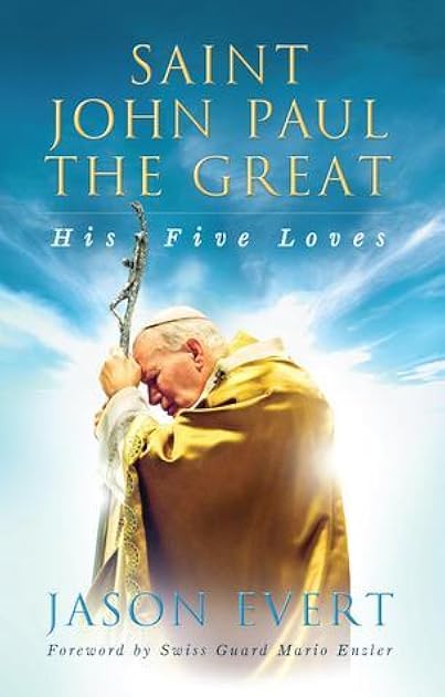 Saint John Paul the Great: His Five Loves