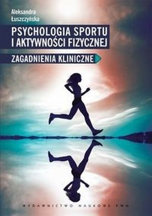 Psychologia sportu i aktywności fizycznej. Zagadnienia kliniczne