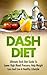 DASH DIET: Ultimate Guide For Healthy Living - Dash Diet Recipes, Lose Weight Quickly, Dash Diet Cookbook & Lower Blood Pressure (Dash Diet, Lose Weight ... Pressure, Heart Attack, Lower Cholesterol)
