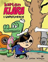 Kapten Klara i underjorden (Kapten Klara, #1)