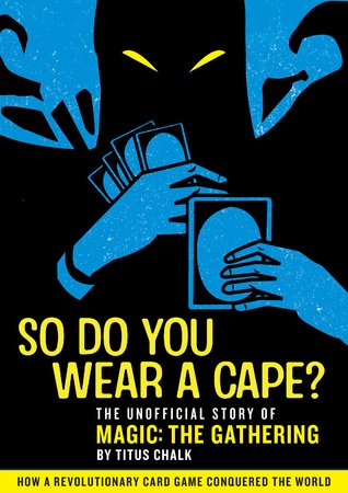 So Do You Wear a Cape?: The unofficial story of Magic: The Gathering (Kindle Edition)