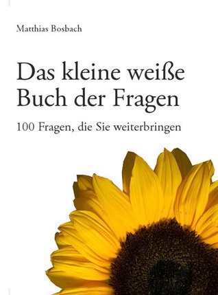Das kleine weiße Buch der Fragen - 100 Fragen, die Sie weiterbringen