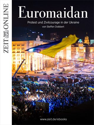 Euromaidan: Protest und Zivilcourage in der Ukraine (German Edition)