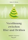 Versöhnung zwischen Hier und Drüben: Ressentiments und Aggressionen, Verwünschungen und Flüche zwischen Lebenden und Verstorbenen, Verstorbenen und Hinterbliebenen in Gegenwart, Vergangenheit und früheren Inkarnationen verstehen, verzeihen, auflösen