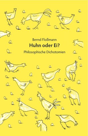 Huhn oder Ei?: Philosophische Dichotomien (German Edition)