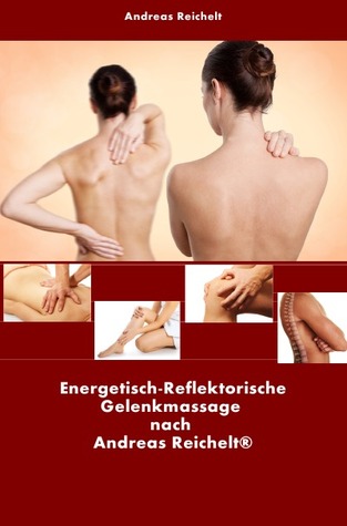 Energetisch-Reflektorische Gelenkmassage nach Andreas Reichelt (German Edition)